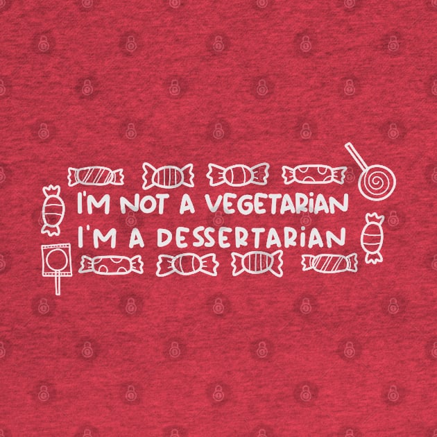 I'm not a vegetarian, I'm a dessertarian by TEEPOINTER